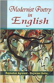 Modernist Poetry in English, 287pp, 2013 (English): Book by D. Dutta R. Agrawal Modernist Poetry in English, 287pp, 2013 (English): Book by D. Dutta R. Agrawal