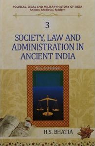 Society, Law and Administration in Ancient India: Vol. 3: Political, Legal and Military History of India: Book by H. S. Bhatia