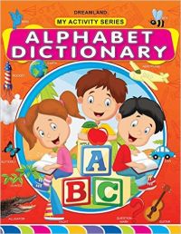 My Activity- Alphabet Dictionary: Book by Dreamland Publications My Activity- Alphabet Dictionary: Book by Dreamland Publications