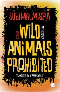 Wild Animals Prohibited : Stories, Anti - stories (English) (Paperback): Book by Subimal Misra Wild Animals Prohibited : Stories, Anti - stories (English) (Paperback): Book by Subimal Misra