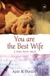 You are the Best Wife : A true love story (English) (Paperback): Book by Ajay K Pandey