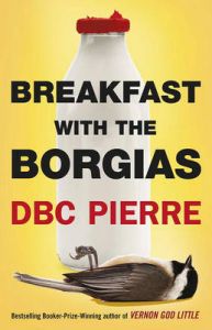Breakfast with the Borgias: Book by D. B. C. Pierre Breakfast with the Borgias: Book by D. B. C. Pierre