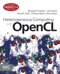 Heterogeneous Computing with OpenCL: Revised OpenCL 1.2 Edition: Book by Benedict Gaster Heterogeneous Computing with OpenCL: Revised OpenCL 1.2 Edition: Book by Benedict Gaster