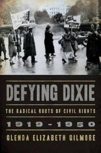 Defying Dixie: The Radical Roots of Civil Rights, 1919-1950: Book by Glenda Elizabeth Gilmore Defying Dixie: The Radical Roots of Civil Rights, 1919-1950: Book by Glenda Elizabeth Gilmore