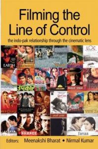Filming the Line of Control: The Indo-Pak Relationship Through the Cinematic Lens Filming the Line of Control: The Indo-Pak Relationship Through the Cinematic Lens