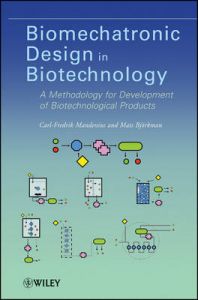 Biomechatronic Design in Biotechnology: A Methodology for Development of Biotechnological Products: Book by Mats Bjorkman Biomechatronic Design in Biotechnology: A Methodology for Development of Biotechnological Products: Book by Mats Bjorkman