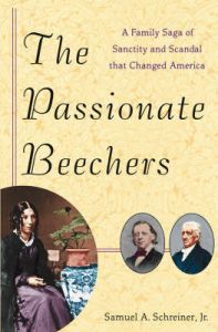 The Passionate Beechers: A Family Saga of Sanctity and Scandal That Changed America: Book by Samuel A. Schreiner The Passionate Beechers: A Family Saga of Sanctity and Scandal That Changed America: Book by Samuel A. Schreiner