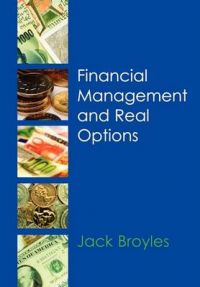Financial Management and Real Options: Book by Jack Broyles Financial Management and Real Options: Book by Jack Broyles