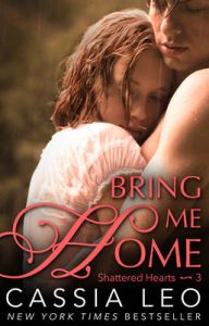 Bring Me Home (Shattered Hearts 3): Book by Cassia Leo
