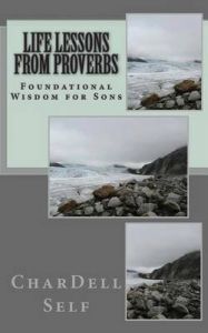 Life Lessons from Proverbs: Foundational Wisdom for Sons: Book by Chardell P Self Life Lessons from Proverbs: Foundational Wisdom for Sons: Book by Chardell P Self