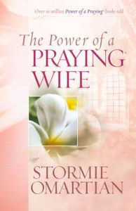 The Power of a Praying Wife: Book by Stormie Omartian