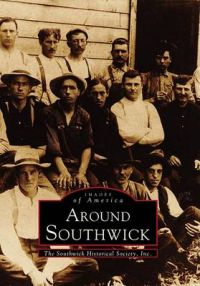 Around Southwick: Book by Southwick Historical Society Inc Around Southwick: Book by Southwick Historical Society Inc