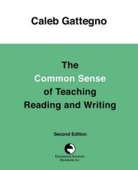 The Common Sense of Teaching Reading and Writing: Book by Caleb Gattegno