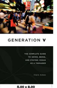 Generation V: The Complete Guide to Going, Being, and Staying Vegan as a Teenager: Book by Claire Askew