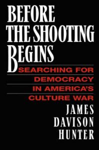 Before the Shooting Begins: Searching for Democracy in America's Culture War: Book by James Davidson Hunter