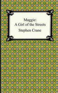 Maggie: A Girl of the Streets: Book by Stephen Crane