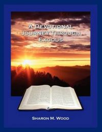 A Devotional Journey Through Exodus: Book by Sharon M Wood