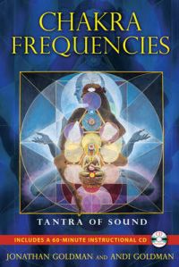 Chakra Frequencies: Tantra of Sound: Book by Andi Goldman Chakra Frequencies: Tantra of Sound: Book by Andi Goldman