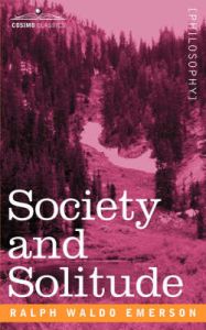 Society and Solitude: Book by Ralph, Waldo Emerson Society and Solitude: Book by Ralph, Waldo Emerson
