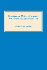 Renaissance Military Memoirs: War, History and Identity, 1450-1600: Book by Yuval Noah Harari Renaissance Military Memoirs: War, History and Identity, 1450-1600: Book by Yuval Noah Harari
