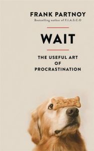Wait: The Useful Art of Procrastination: Book by Frank Partnoy