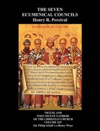 The Seven Ecumenical Councils Of The Undivided Church: Their Canons And Dogmatic Decrees Together With The Canons Of All The Local Synods Which Have Received Ecumenical Acceptance. Edited With Notes Gathered From The Writings Of The Greatest Scholars: Book by Henry R Percival