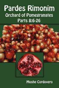 Pardes Rimonim - Orchard of Pomegranates - Parts 8: 6-26: Book by Moshe Cordovero