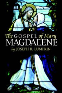 The Gospel of Mary Magdalene: Book by Joseph, B. Lumpkin The Gospel of Mary Magdalene: Book by Joseph, B. Lumpkin