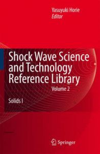 Shock Wave Science and Technology Reference Library: Solids I: v. 2: Book by Yasuyuki Horie Shock Wave Science and Technology Reference Library: Solids I: v. 2: Book by Yasuyuki Horie