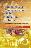 Financing And Management of Higher Education In India The Role of Private Sector (English) 01 Edition (Hardcover): Book by Jagdish Lal Azad, retired as Chief of Education Division, Planning Commission