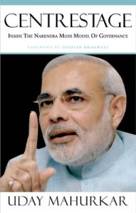 Centrestage : Inside the Narendra Modi Model of Governance (English) (Hardcover): Book by Uday Mahurkar Centrestage : Inside the Narendra Modi Model of Governance (English) (Hardcover): Book by Uday Mahurkar