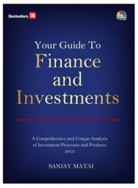 Your Guide to Finance and Investments: Book by Sanjay Matai Your Guide to Finance and Investments: Book by Sanjay Matai
