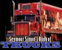 Seymour Simon's Book of Trucks: Book by Seymour Simon Seymour Simon's Book of Trucks: Book by Seymour Simon