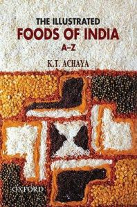 The Illustrated Foods of India: Book by K.T. Achaya The Illustrated Foods of India: Book by K.T. Achaya