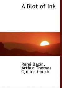 A Blot of Ink: Book by Arthur Thomas Quiller-Couch RenA Bazin A Blot of Ink: Book by Arthur Thomas Quiller-Couch RenA Bazin