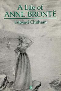A Life of Anne Bronte: Book by Edward Chitham