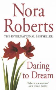 Daring to Dream: Book by Nora Roberts Daring to Dream: Book by Nora Roberts