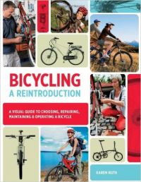 Bicycling: A Reintroduction - A Visual Guide to Choosing Repairing Maintaining & Operating a Bicycle (English) (Paperback): Book by Karen Ruth Bicycling: A Reintroduction - A Visual Guide to Choosing Repairing Maintaining & Operating a Bicycle (English) (Paperback): Book by Karen Ruth