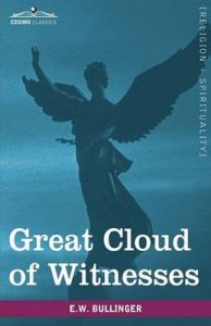 Great Cloud of Witnesses: A Series of Papers on Hebrews XI: Book by E.W. Bullinger