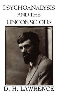 Psychoanalysis and the Unconscious: Book by D. H. Lawrence Psychoanalysis and the Unconscious: Book by D. H. Lawrence