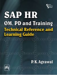 SAP HR OM, PD AND TRAINING : TECHNICAL REFERENCE AND LEARNING GUIDE: Book by P. K. Agrawal