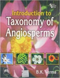 Introduction To Taxonomy of Angiosperms (English) 1st Edition: Book by B.K. Verma