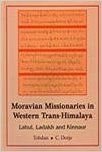 Moravian Missionaries in Western Trans-Himalaya: Lahul Ladakh and Kinnaur 01 Edition : Book by Dorje C Tobdan