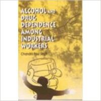 Alcohal And Drug Dependence Among Industrial Workers (English): Book by Chandra Paul Singh