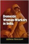 DOMESTIC WOMANWORKERS IN INDIA (English): Book by SEEPANA PRAKASAM DOMESTIC WOMANWORKERS IN INDIA (English): Book by SEEPANA PRAKASAM