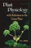 Plant Physiology with Reference to the Green Plant in 3 Vols 2nd edn: Book by Edwein Cyrus Miller Plant Physiology with Reference to the Green Plant in 3 Vols 2nd edn: Book by Edwein Cyrus Miller
