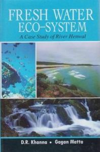 Freshwater Ecosystem: A Case Study of River Henwal: Book by Gagan Matta Freshwater Ecosystem: A Case Study of River Henwal: Book by Gagan Matta