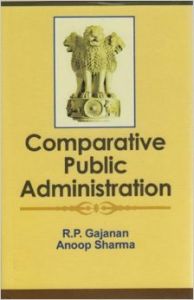 Comparative Public Administration, 281 pp, 2011 (English): Book by A. Sharma R. P. Gajanan Comparative Public Administration, 281 pp, 2011 (English): Book by A. Sharma R. P. Gajanan