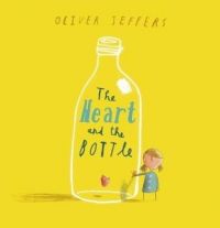 The Heart And The Bottle: Book by Oliver Jeffers The Heart And The Bottle: Book by Oliver Jeffers
