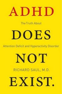ADHD Does Not Exist: The Truth About Attention Deficit and Hyperactivity Disorder: Book by Richard Saul ADHD Does Not Exist: The Truth About Attention Deficit and Hyperactivity Disorder: Book by Richard Saul